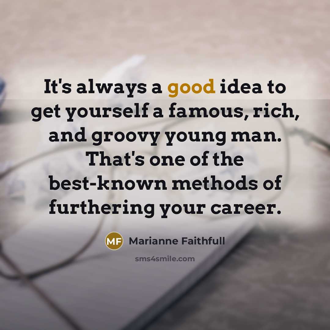 “It's always a good idea to get yourself a famous,…” quote by Marianne Faithfull