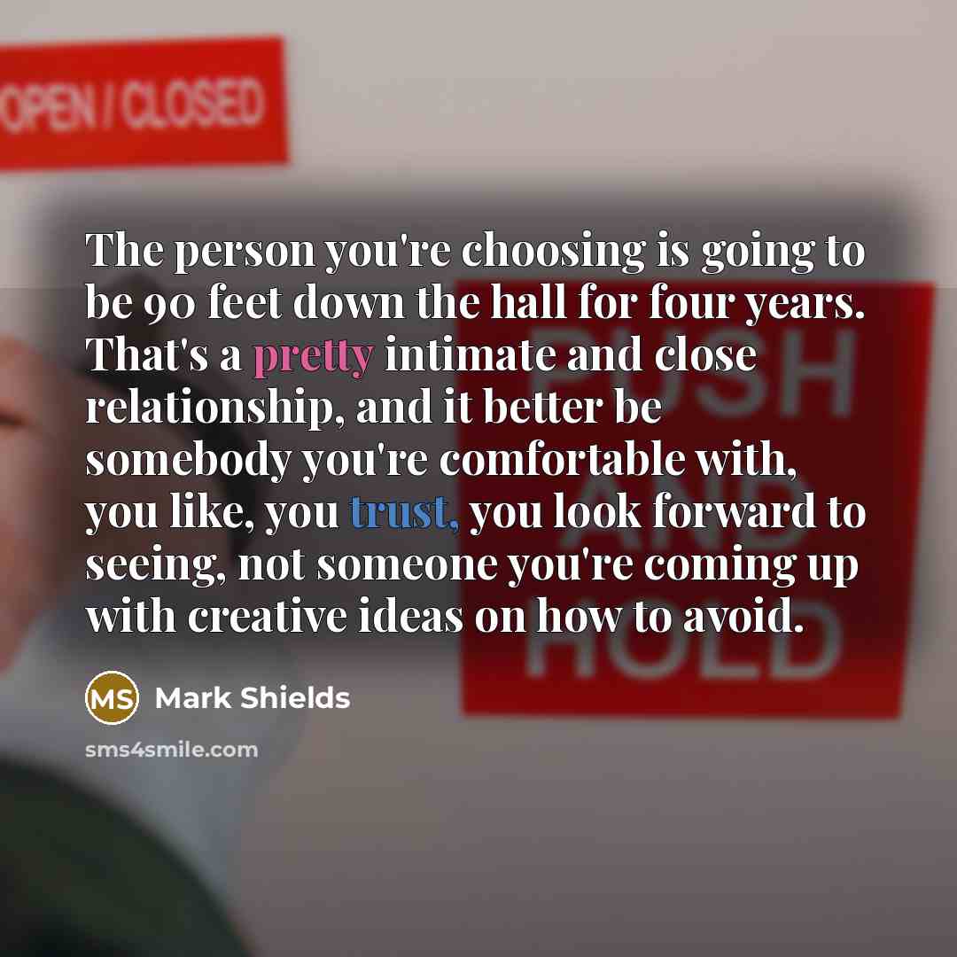 “The person you're choosing is going to be 90 feet…” quote by Mark Shields