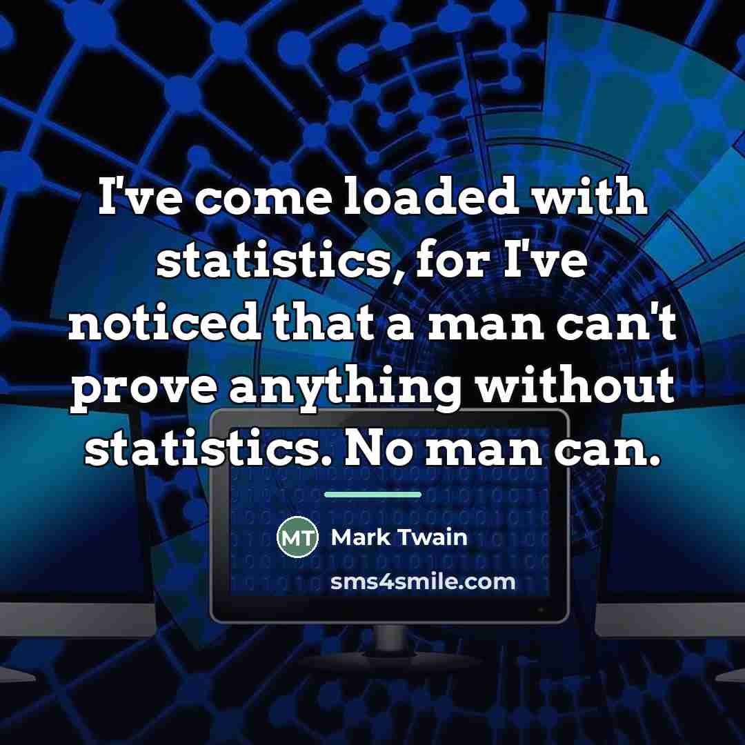 “I've come loaded with statistics, for I've noticed that a…” quote by Mark Twain
