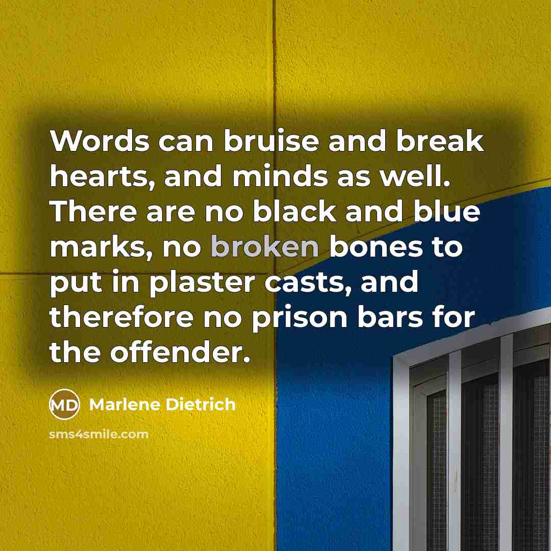 “Words can bruise and break hearts, and minds as well.…” quote by Marlene Dietrich