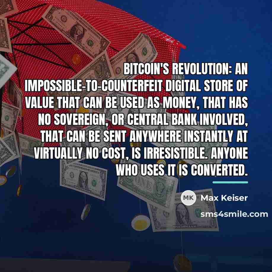 “Bitcoin's revolution: an impossible-to-counterfeit digital store of value that can…” quote by Max Keiser