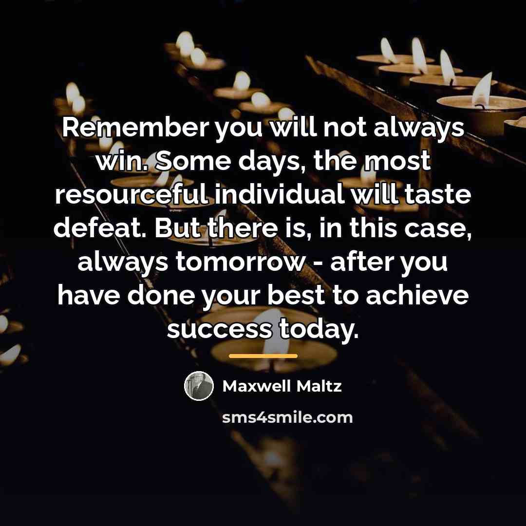 “Remember you will not always win. Some days, the most…” quote by Maxwell Maltz