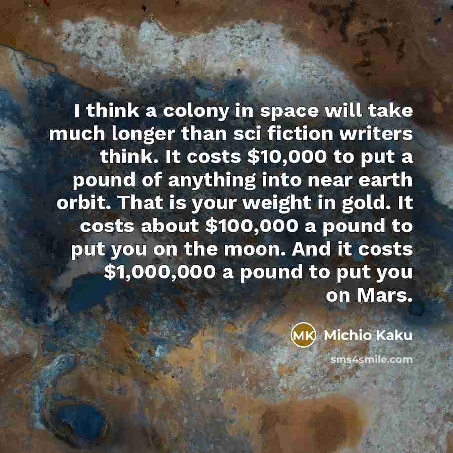 “I think a colony in space will take much longer…” quote by Michio Kaku