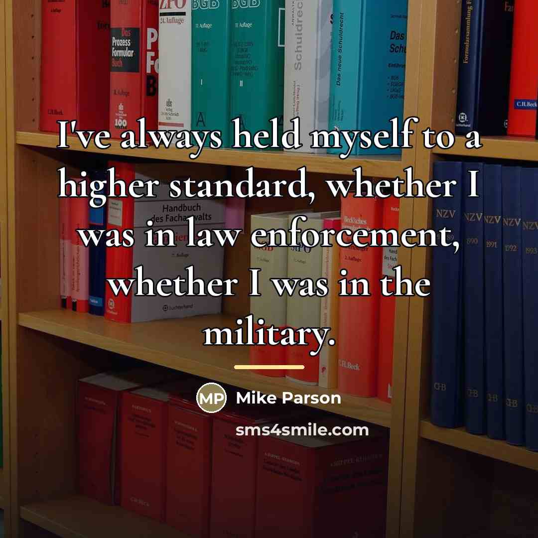 “I've always held myself to a higher standard, whether I…” quote by Mike Parson