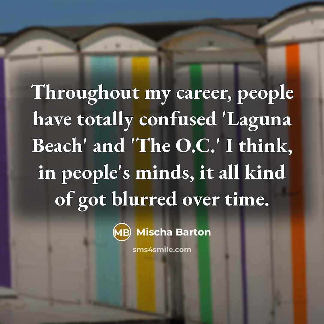 “Throughout my career, people have totally confused 'Laguna Beach' and…” quote by Mischa Barton