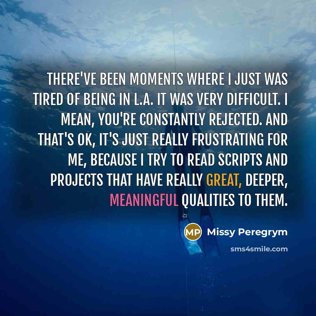 “There've been moments where I just was tired of being…” quote by Missy Peregrym