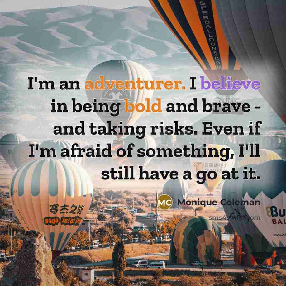 “I'm an adventurer. I believe in being bold and brave…” quote by Monique Coleman