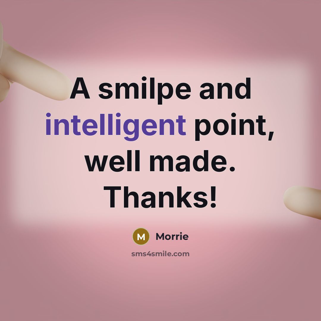 “A smilpe and intelligent point, well made. Thanks!” quote by Morrie