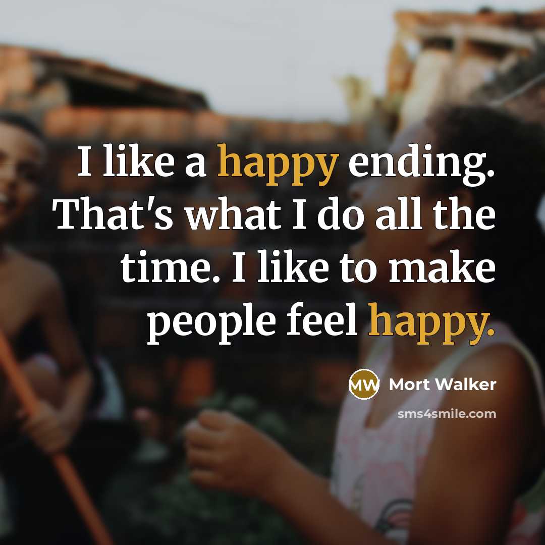 “I like a happy ending. That's what I do all…” quote by Mort Walker