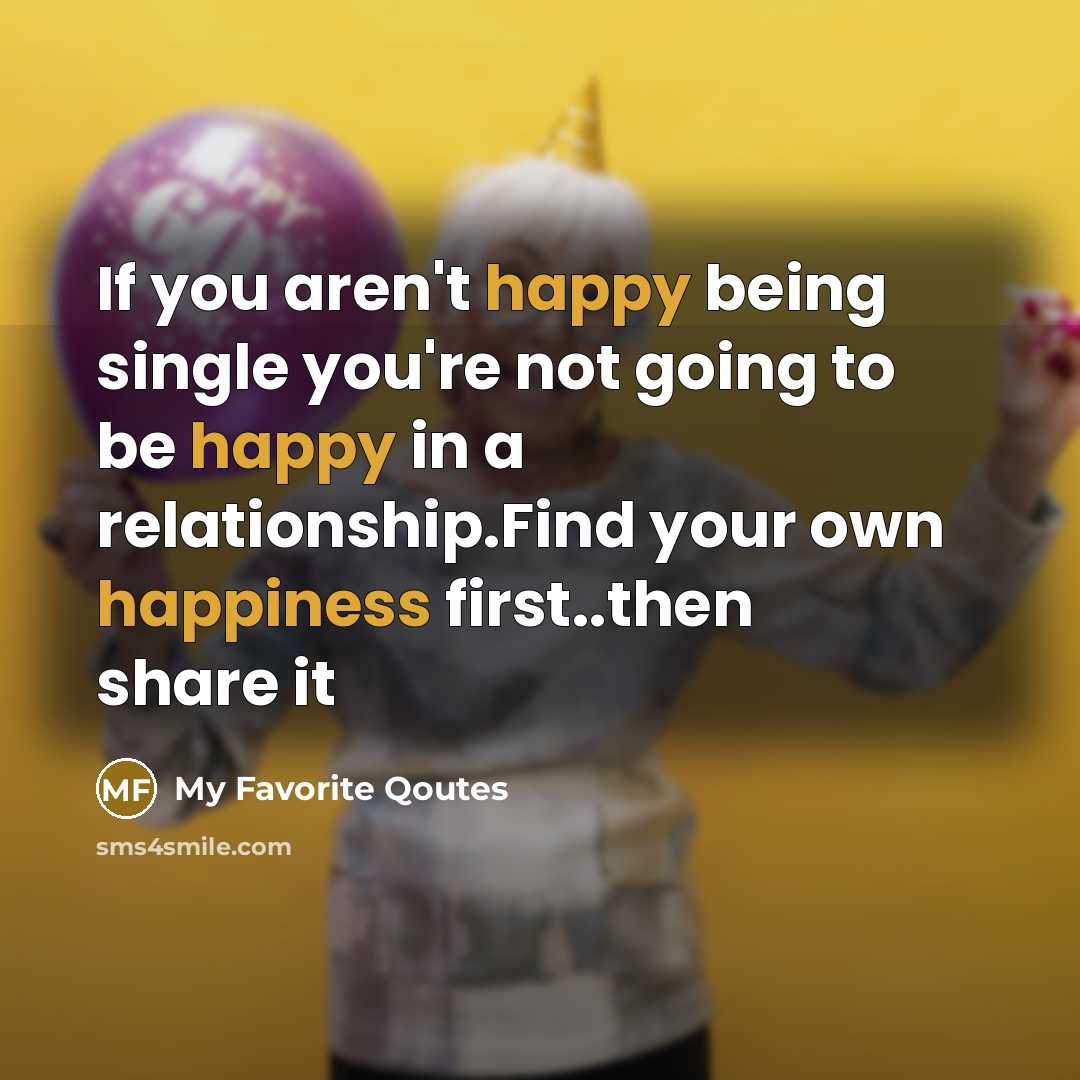 “If you aren't happy being single you're not going to…” quote by My Favorite Qoutes