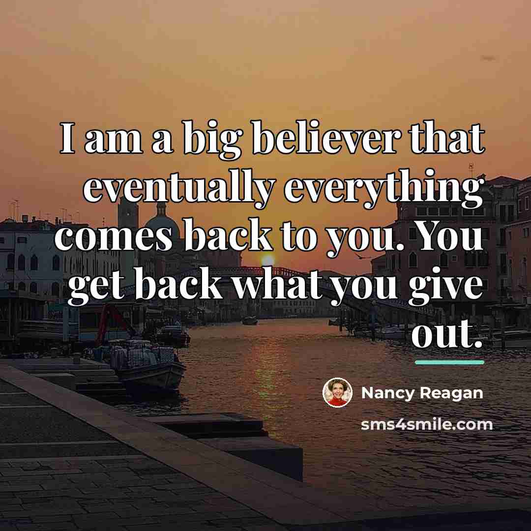 “I am a big believer that eventually everything comes back…” quote by Nancy Reagan