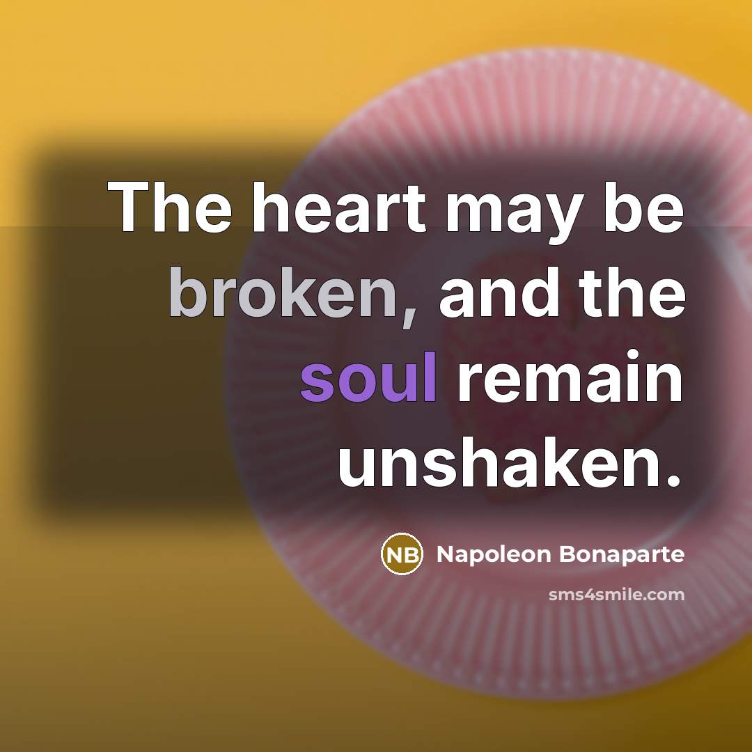 “The heart may be broken, and the soul remain unshaken.…” quote by Napoleon Bonaparte