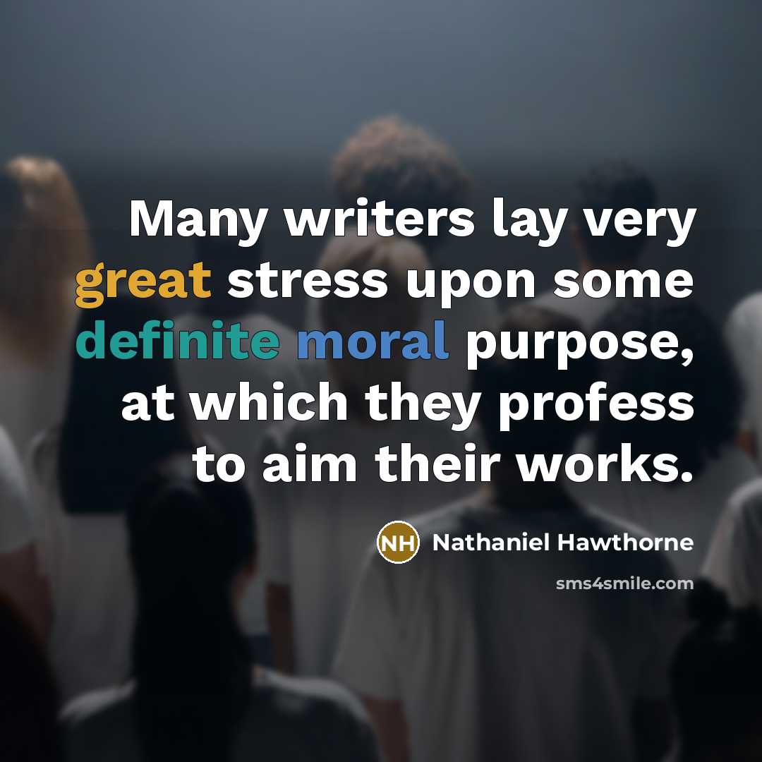 “Many writers lay very great stress upon some definite moral…” quote by Nathaniel Hawthorne