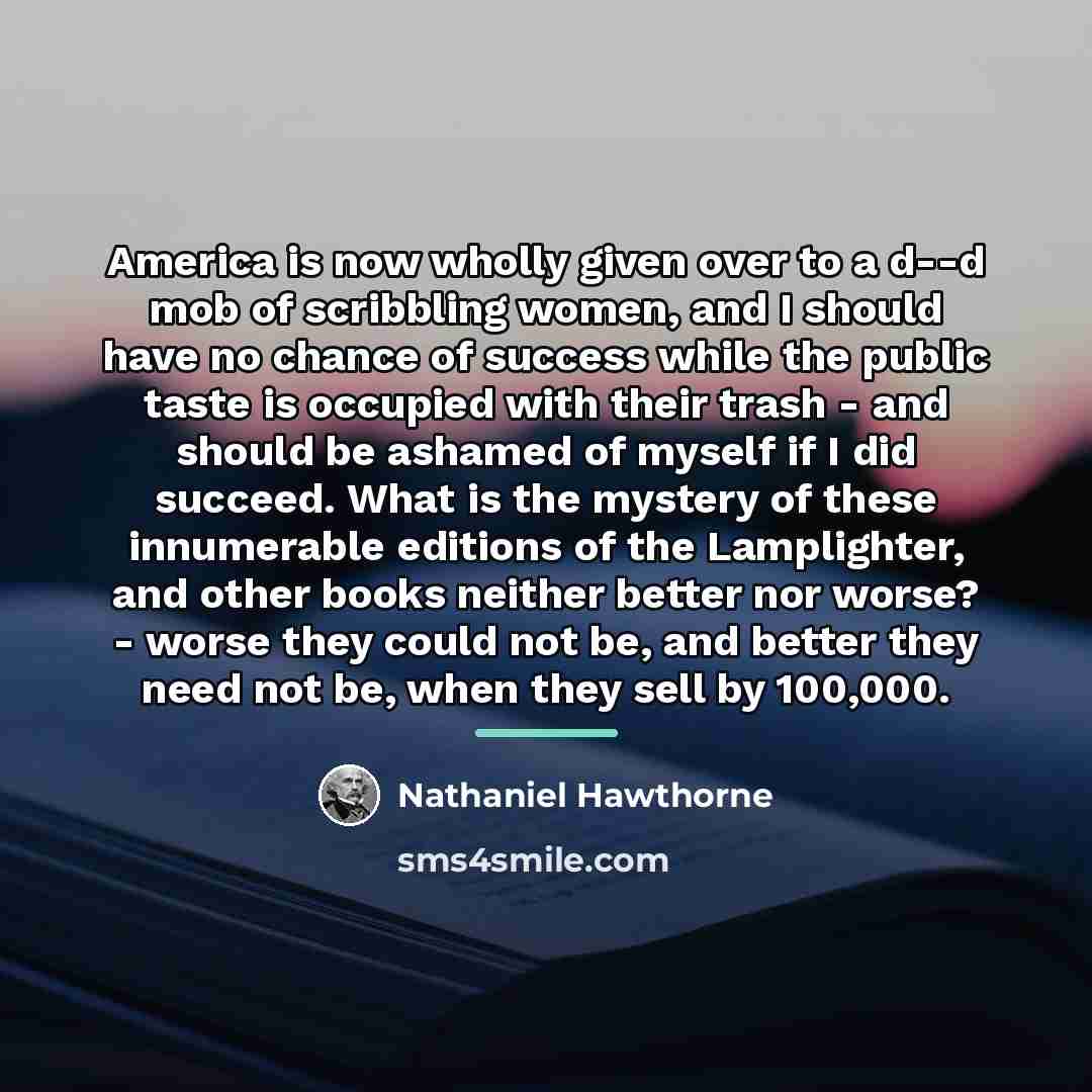 “America is now wholly given over to a d--d mob…” quote by Nathaniel Hawthorne