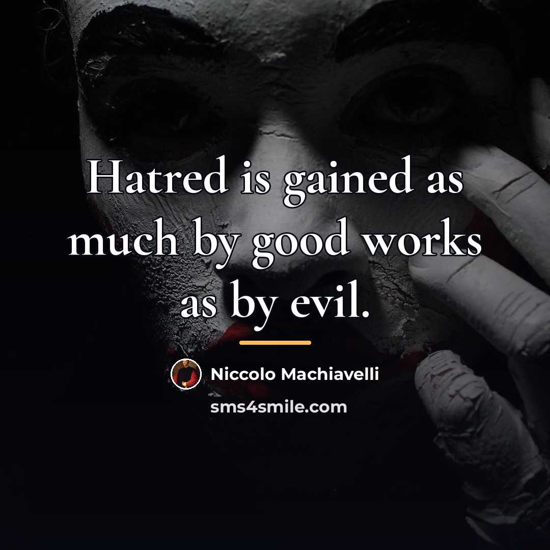 “Hatred is gained as much by good works as by…” quote by Niccolo Machiavelli