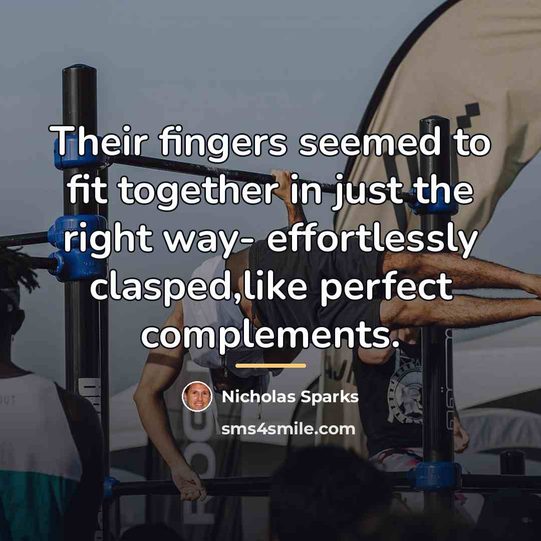 “Their fingers seemed to fit together in just the right…” quote by Nicholas Sparks
