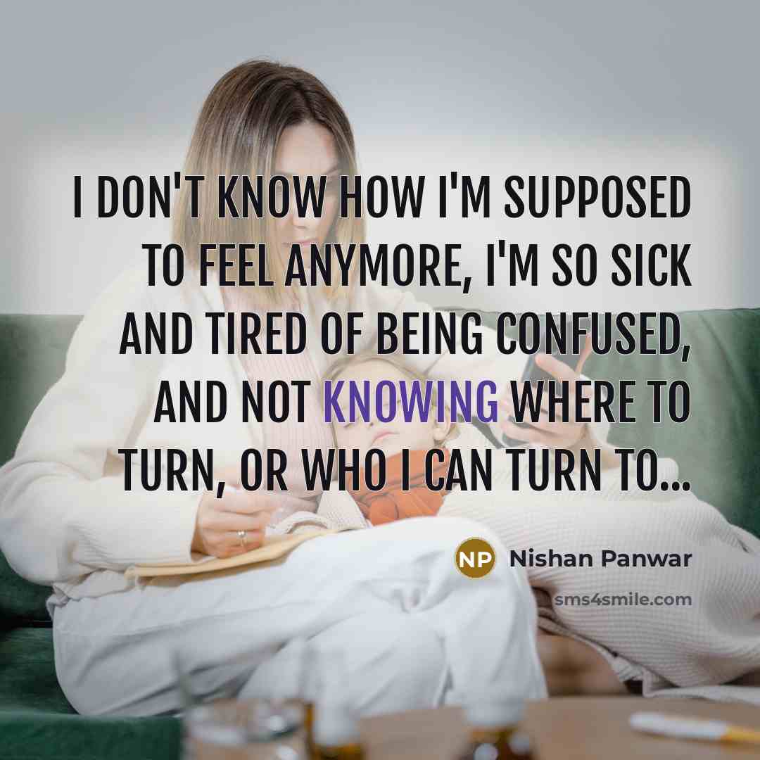 “I don't know how I'm supposed to feel anymore, I'm…” quote by Nishan Panwar