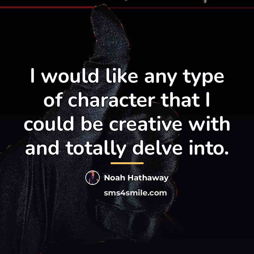 “I would like any type of character that I could…” quote by Noah Hathaway