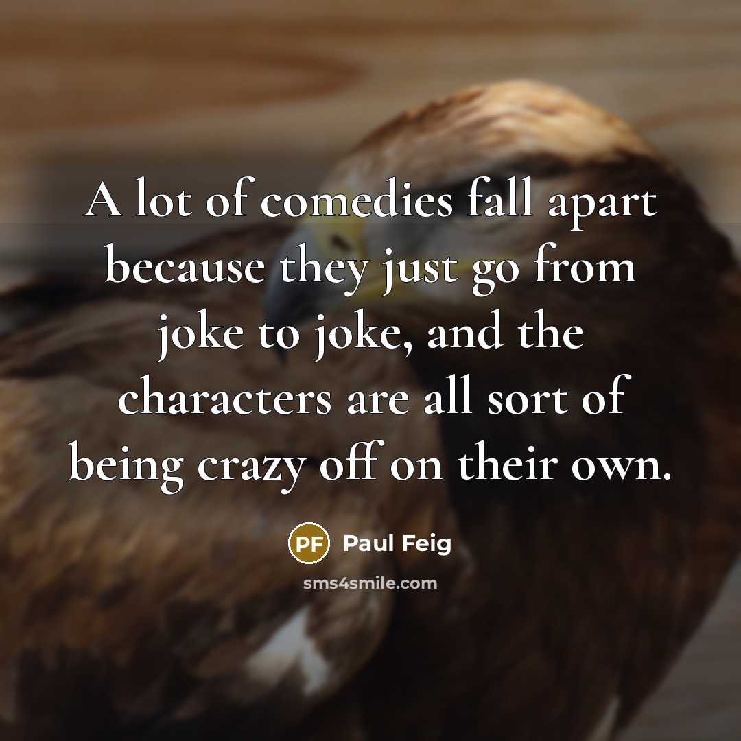 “A lot of comedies fall apart because they just go…” quote by Paul Feig