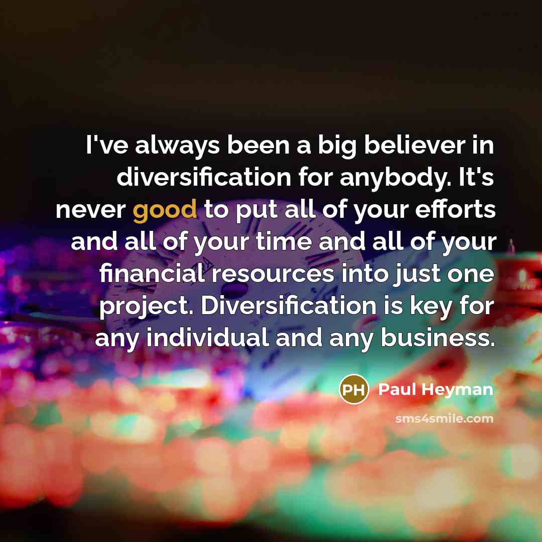 “I've always been a big believer in diversification for anybody.…” quote by Paul Heyman