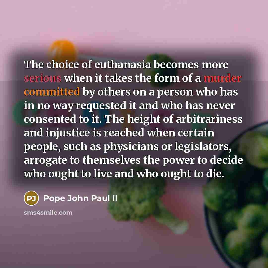 “The choice of euthanasia becomes more serious when it takes…” quote by Pope John Paul II