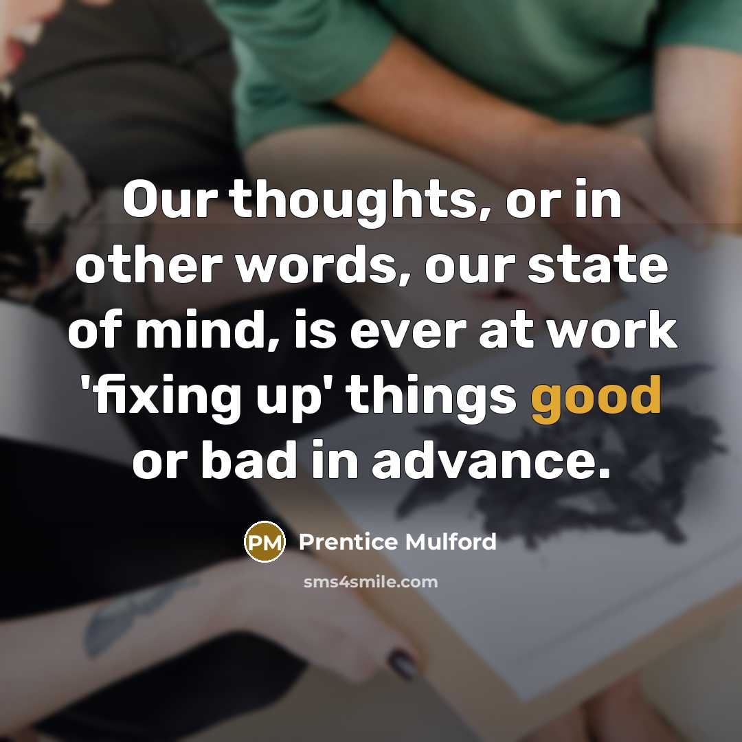 “Our thoughts, or in other words, our state of mind,…” quote by Prentice Mulford