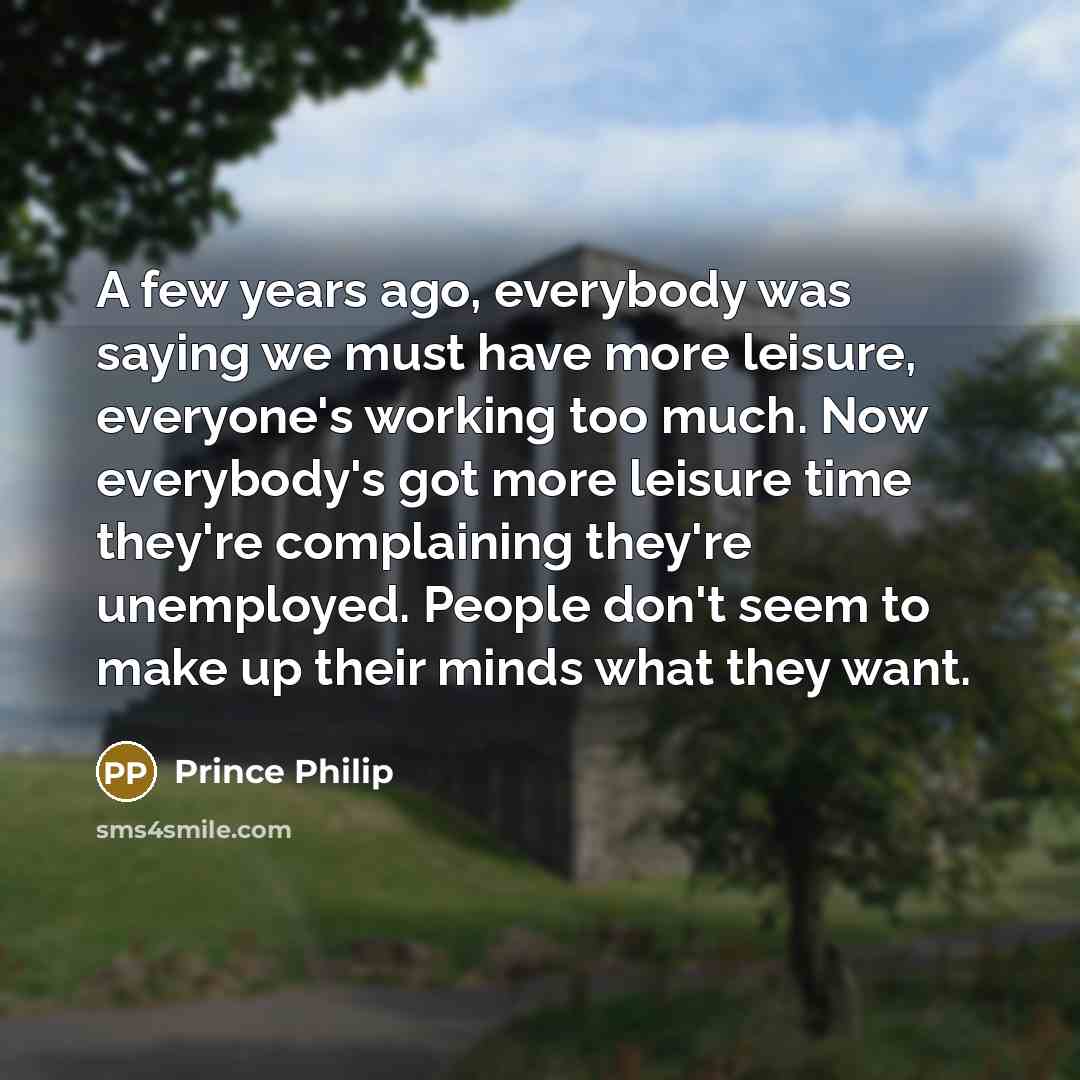 “A few years ago, everybody was saying we must have…” quote by Prince Philip