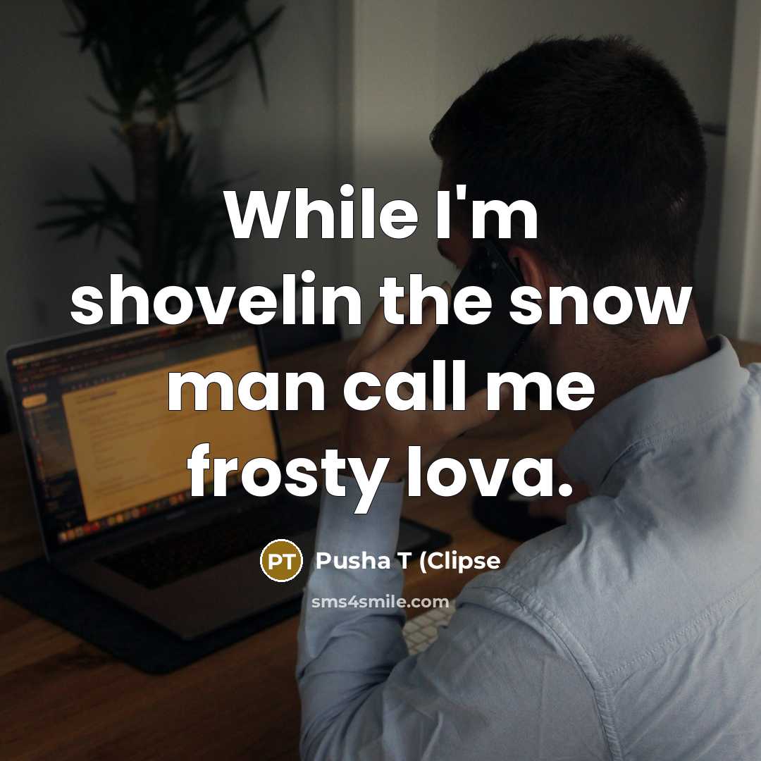 “While I'm shovelin the snow man call me frosty lova.…” quote by Pusha T (Clipse
