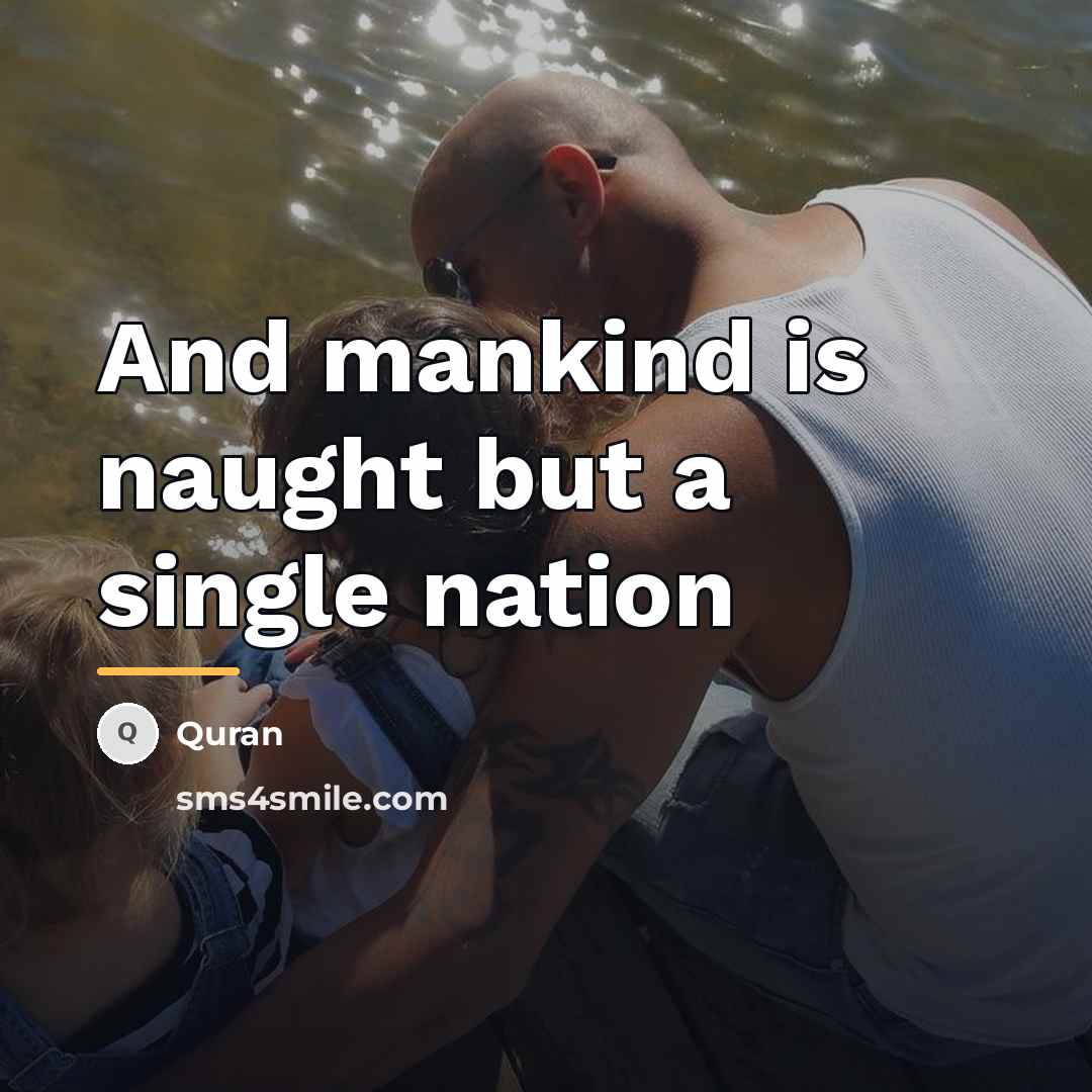“And mankind is naught but a single nation…” quote by Quran