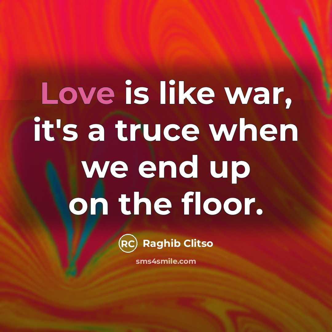 “Love is like war, it's a truce when we end…” quote by Raghib Clitso
