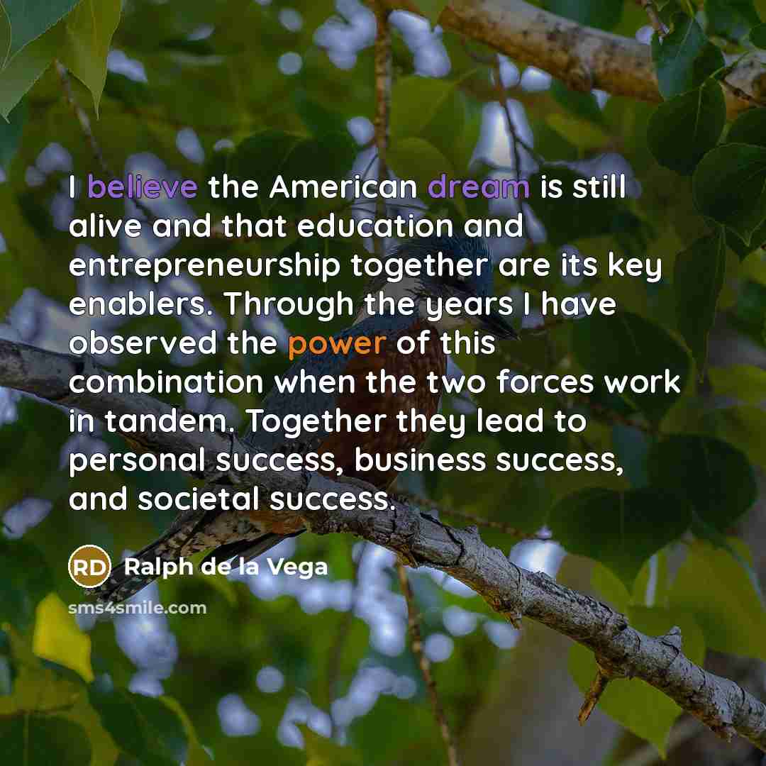 “I believe the American dream is still alive and that…” quote by Ralph de la Vega