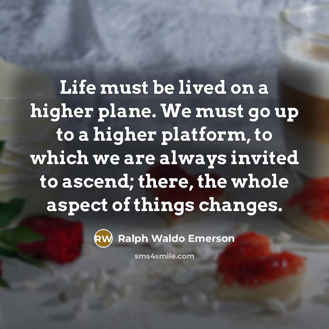 “Life must be lived on a higher plane. We must…” quote by Ralph Waldo Emerson