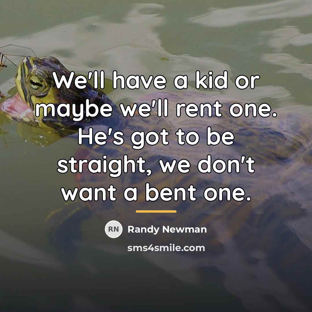“We'll have a kid or maybe we'll rent one. He's…” quote by Randy Newman