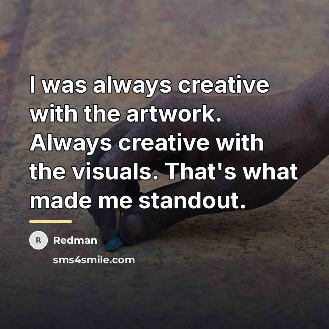 “I was always creative with the artwork. Always creative with…” quote by Redman