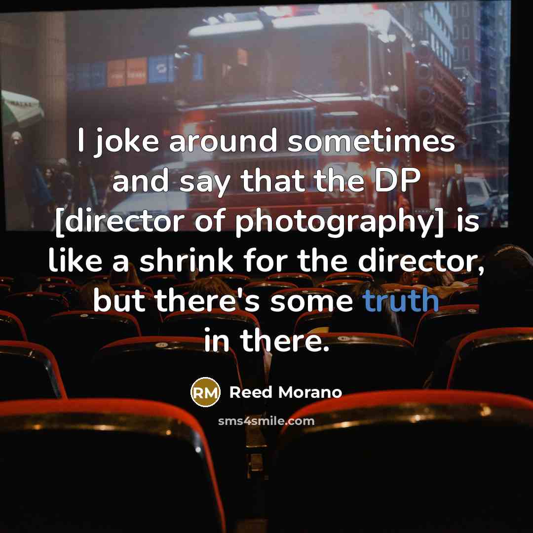 “I joke around sometimes and say that the DP [director…” quote by Reed Morano