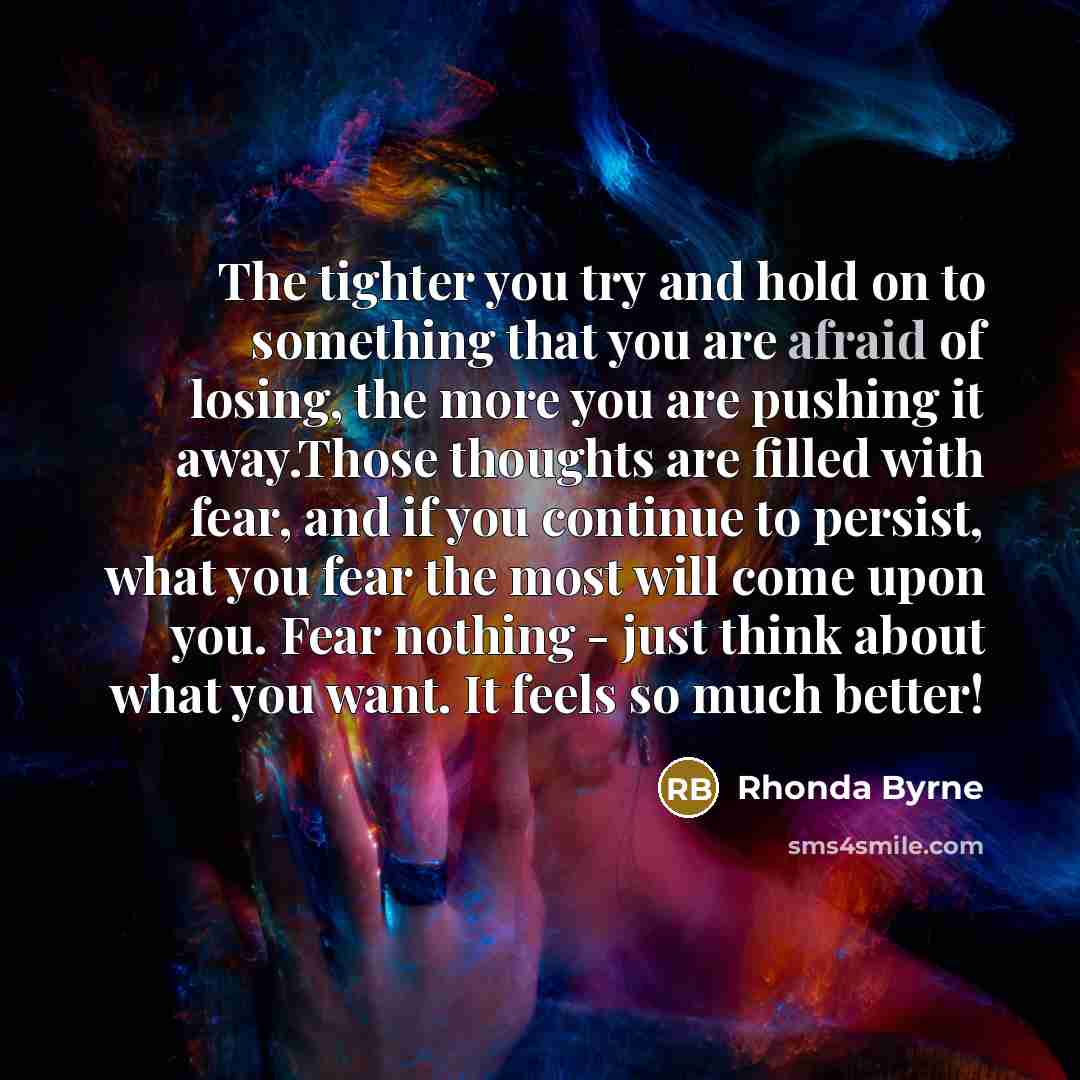 “The tighter you try and hold on to something that…” quote by Rhonda Byrne