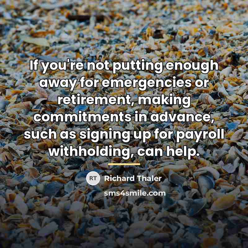 “If you're not putting enough away for emergencies or retirement,…” quote by Richard Thaler
