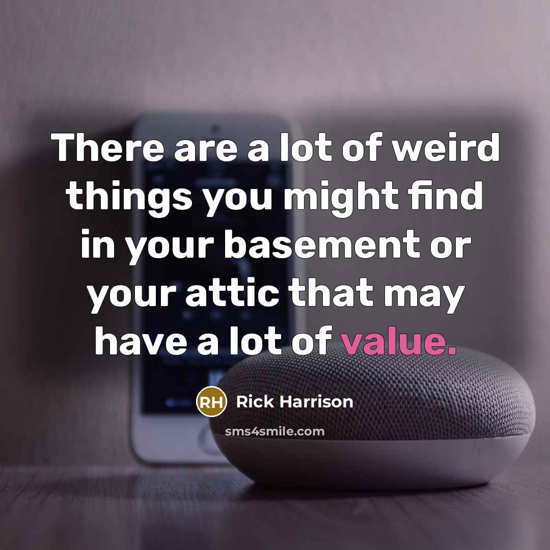 “There are a lot of weird things you might find…” quote by Rick Harrison
