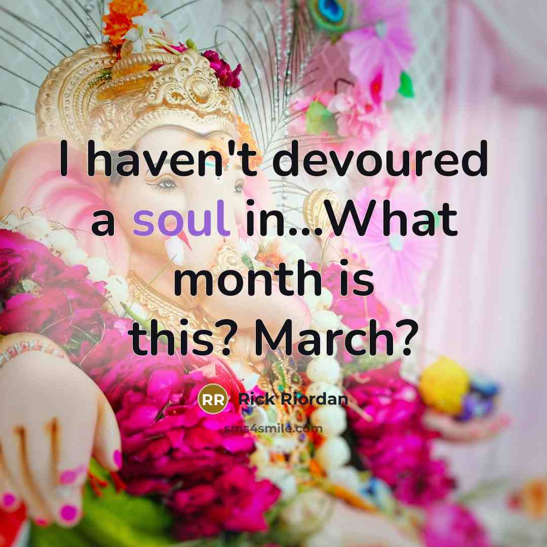 “I haven't devoured a soul in...What month is this? March?…” quote by Rick Riordan