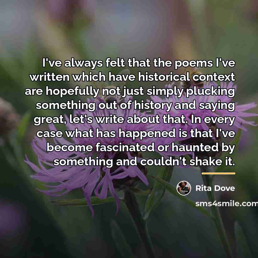“I've always felt that the poems I've written which have…” quote by Rita Dove