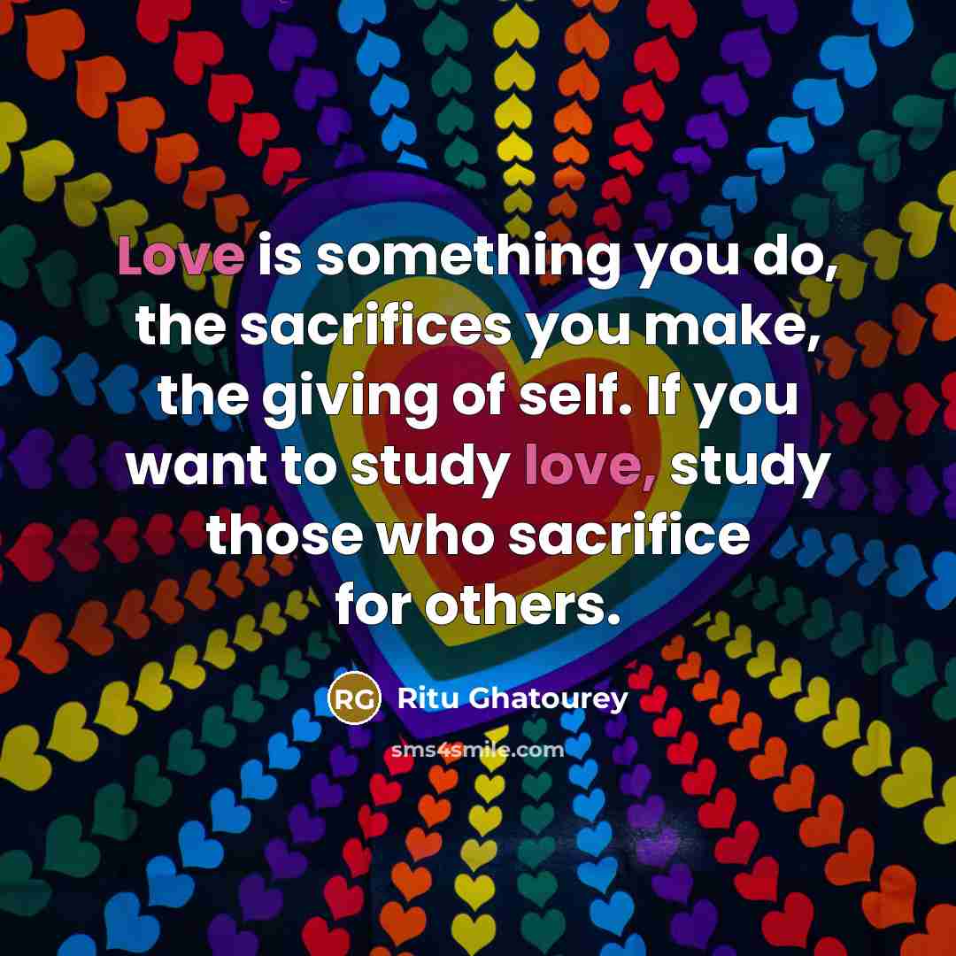 “Love is something you do, the sacrifices you make, the…” quote by Ritu Ghatourey