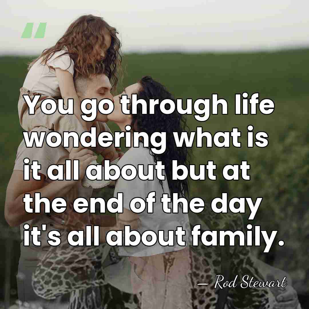 You go through life wondering what is it all about but at&hellip; - Rod Stewart