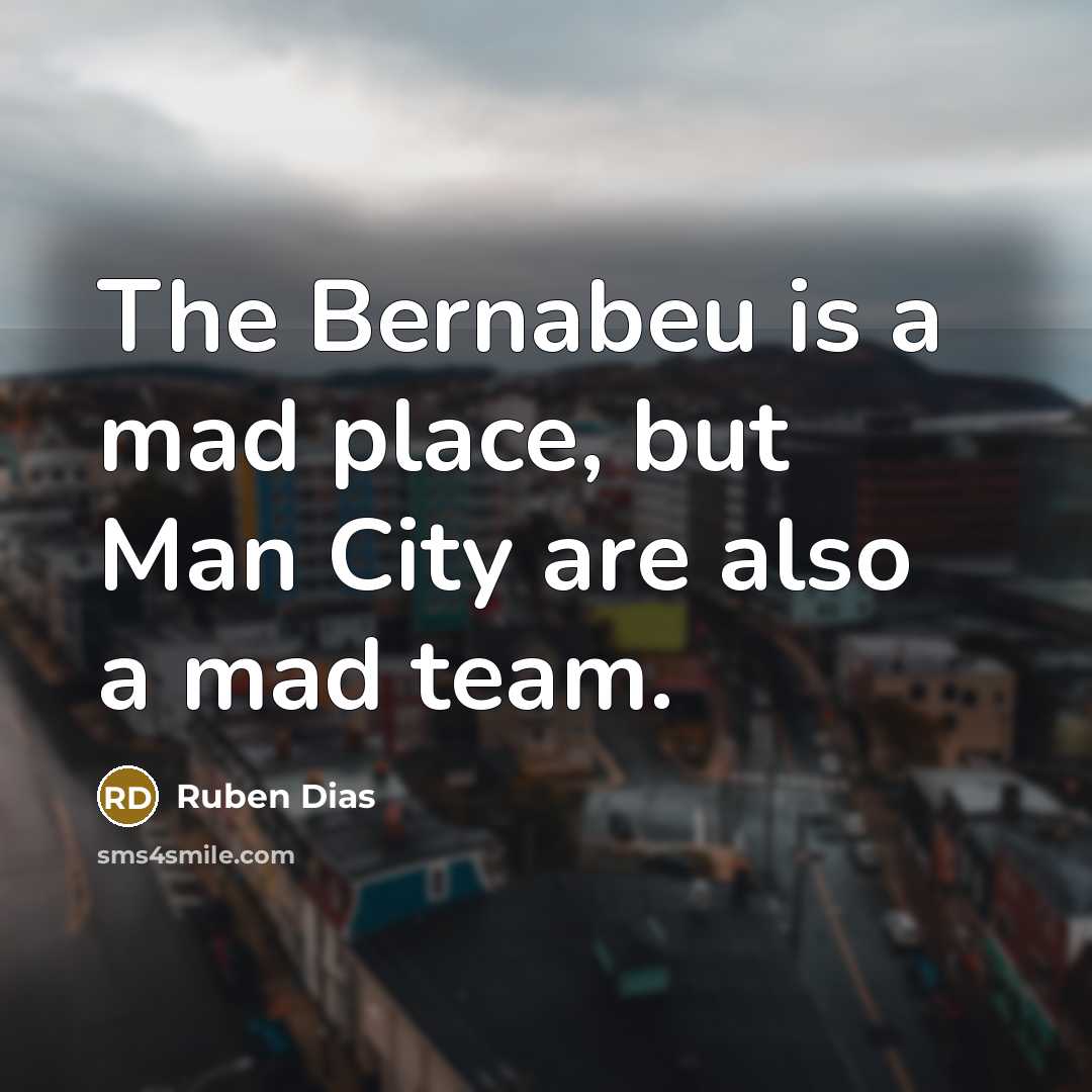 “The Bernabeu is a mad place, but Man City are…” quote by Ruben Dias