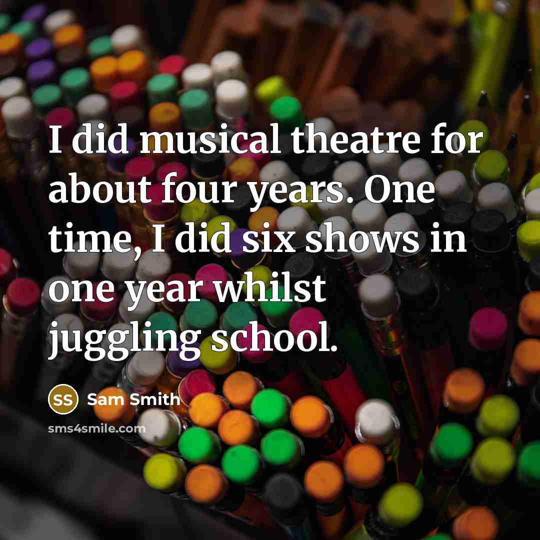 “I did musical theatre for about four years. One time,…” quote by Sam Smith