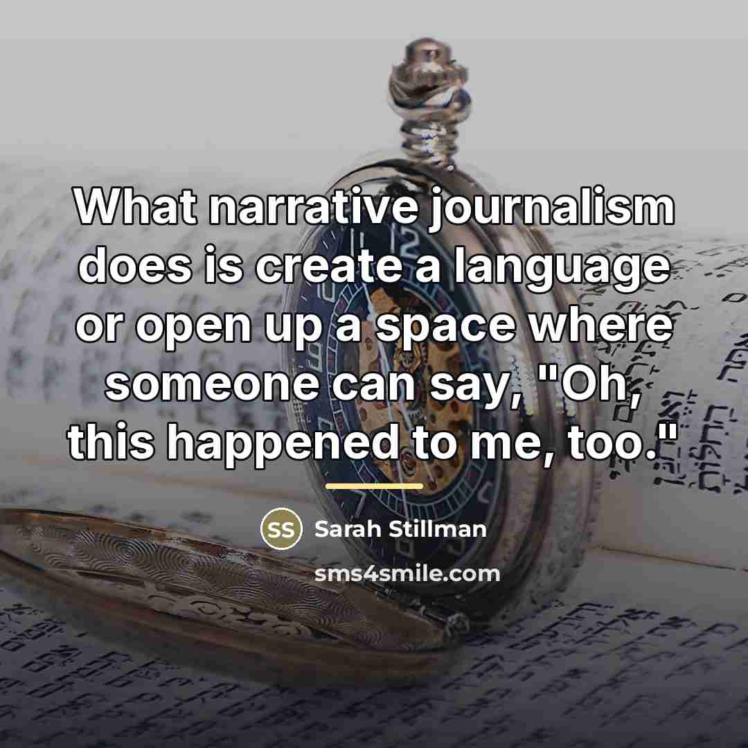 “What narrative journalism does is create a language or open…” quote by Sarah Stillman