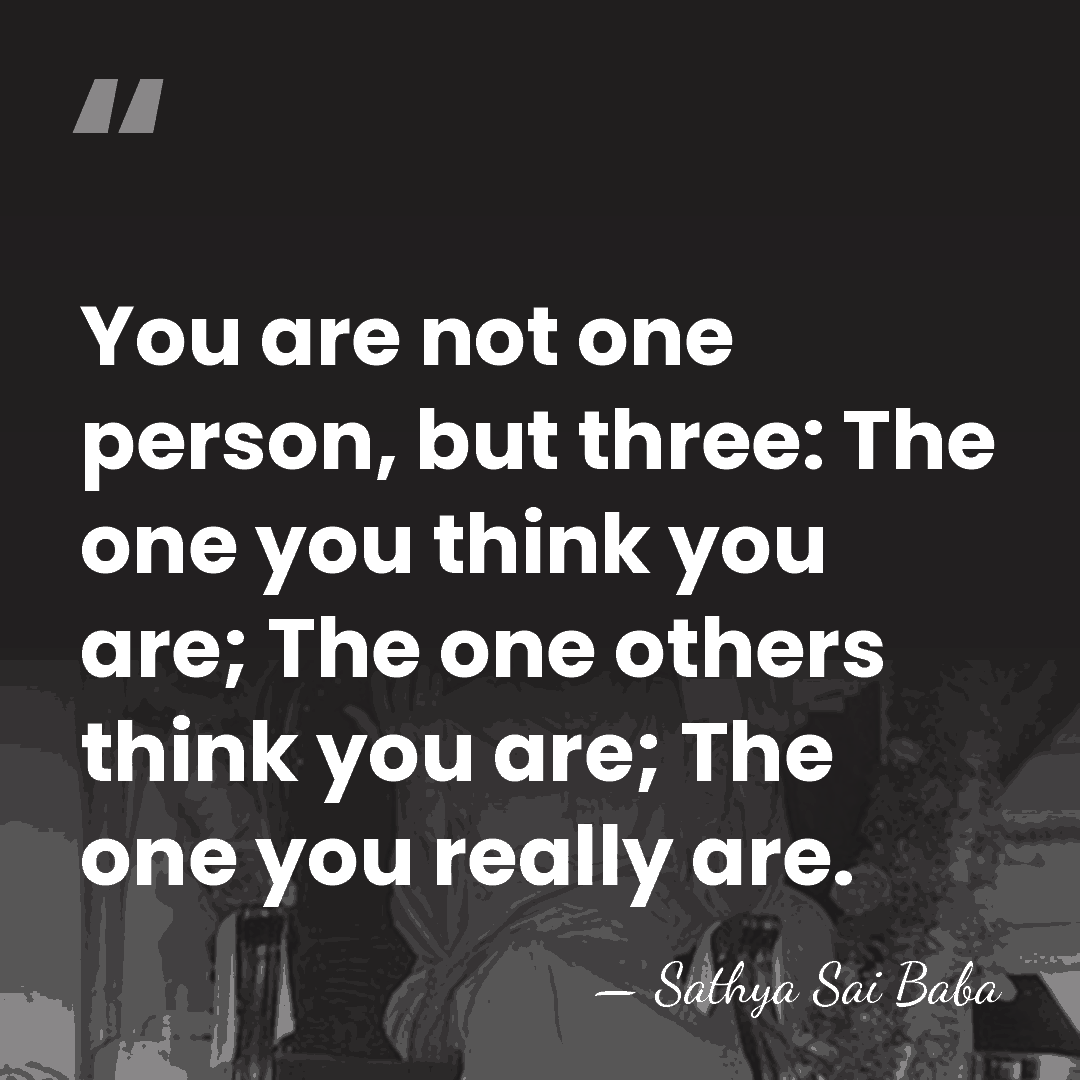 You are not one person, but three: The one you think you&hellip; - Sathya Sai Baba