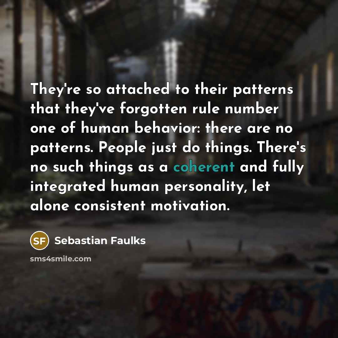 “They're so attached to their patterns that they've forgotten rule…” quote by Sebastian Faulks