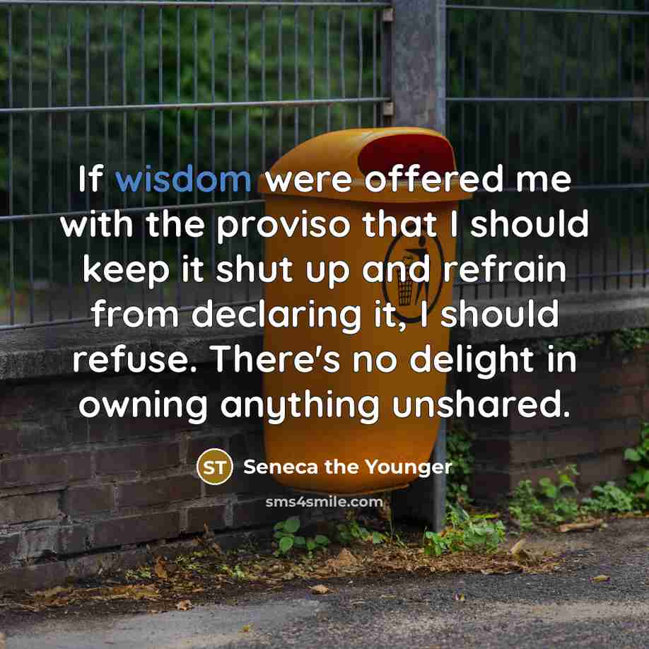 “If wisdom were offered me with the proviso that I…” quote by Seneca the Younger