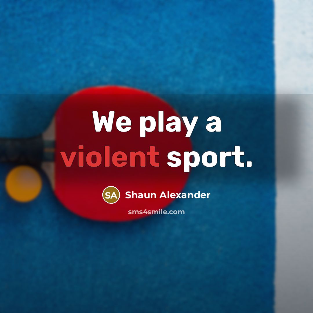 “We play a violent sport.…” quote by Shaun Alexander
