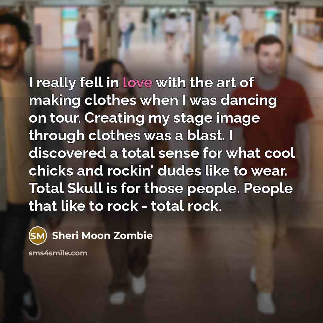 “I really fell in love with the art of making…” quote by Sheri Moon Zombie